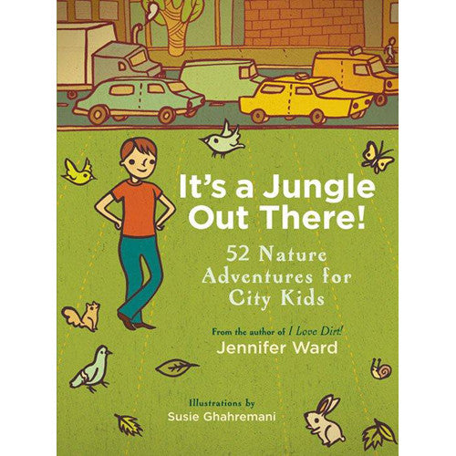It's a Jungle Out There: 52 Nature Activities for City Kids