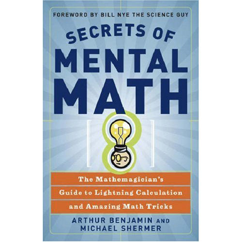 The Secrets of Mental Math: The Mathemagician's Guide to Lightning Calculation and Amazing Math Tricks